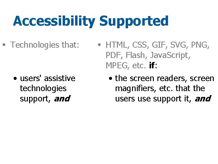 Accessibility Supported § Technologies that: • users' assistive technologies support, and § HTML, CSS,