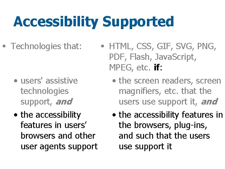 Accessibility Supported § Technologies that: § HTML, CSS, GIF, SVG, PNG, PDF, Flash, Java.
