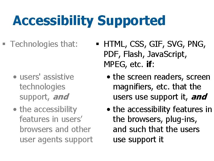 Accessibility Supported § Technologies that: § HTML, CSS, GIF, SVG, PNG, PDF, Flash, Java.