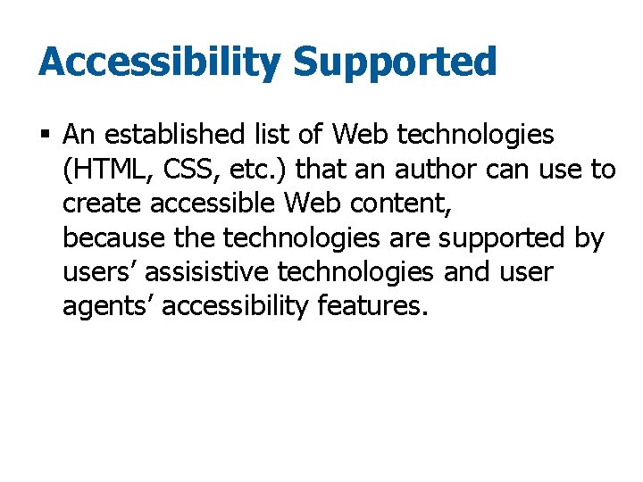 Accessibility Supported § An established list of Web technologies (HTML, CSS, etc. ) that