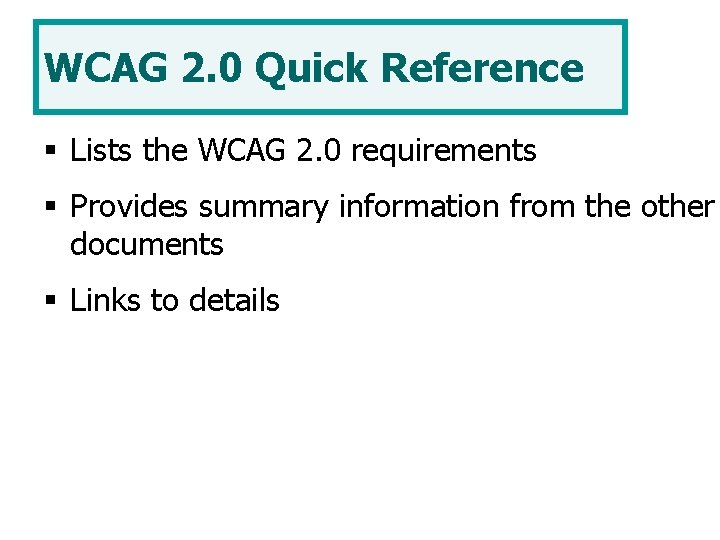 WCAG 2. 0 Quick Reference § Lists the WCAG 2. 0 requirements § Provides