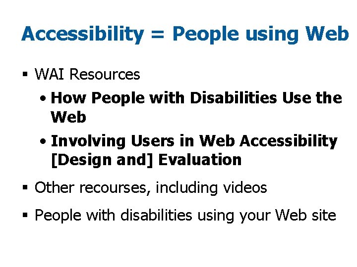 Accessibility = People using Web § WAI Resources • How People with Disabilities Use