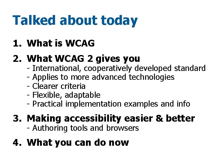 Talked about today 1. What is WCAG 2. What WCAG 2 gives you -