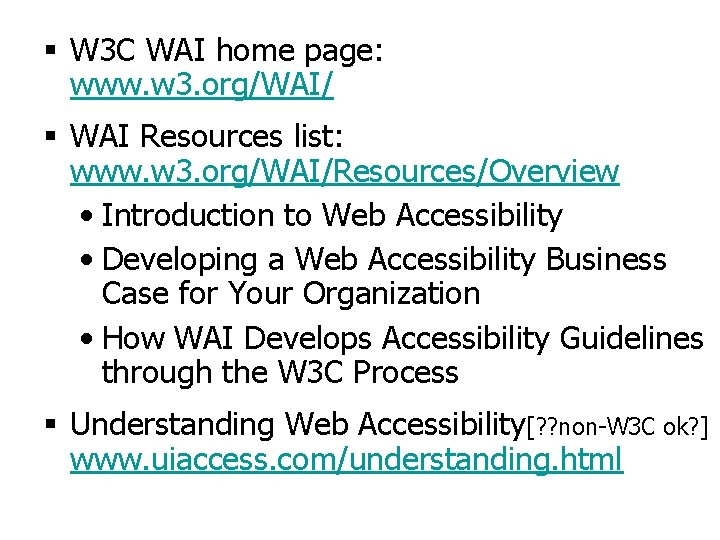 § W 3 C WAI home page: www. w 3. org/WAI/ § WAI Resources