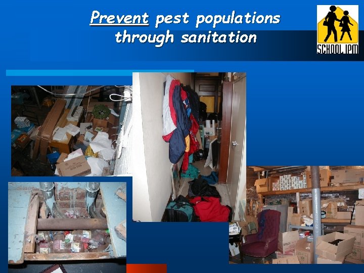 Prevent pest populations through sanitation 
