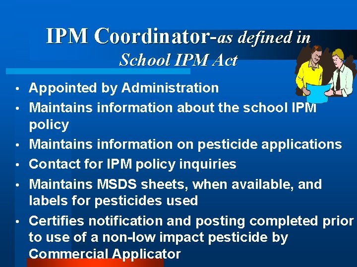IPM Coordinator-as defined in School IPM Act • • • Appointed by Administration Maintains