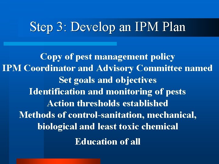 Step 3: Develop an IPM Plan Copy of pest management policy IPM Coordinator and