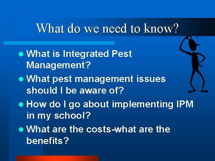 What do we need to know? l What is Integrated Pest Management? l What