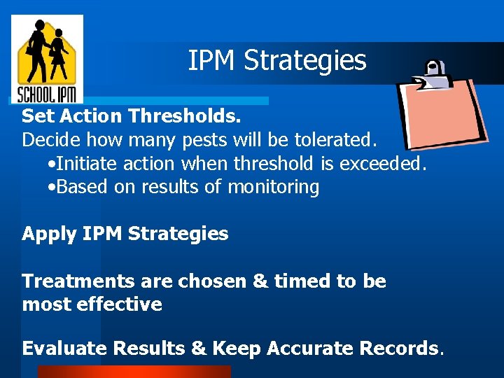 IPM Strategies Set Action Thresholds. Decide how many pests will be tolerated. • Initiate