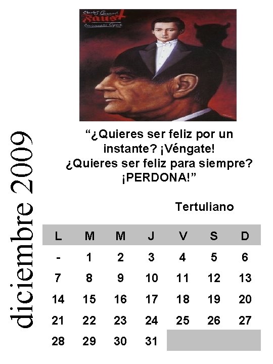 diciembre 2009 “¿Quieres ser feliz por un instante? ¡Véngate! ¿Quieres ser feliz para siempre?