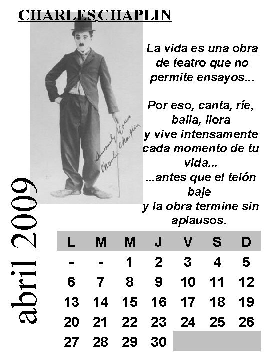 CHARLES CHAPLIN abril 2009 La vida es una obra de teatro que no permite