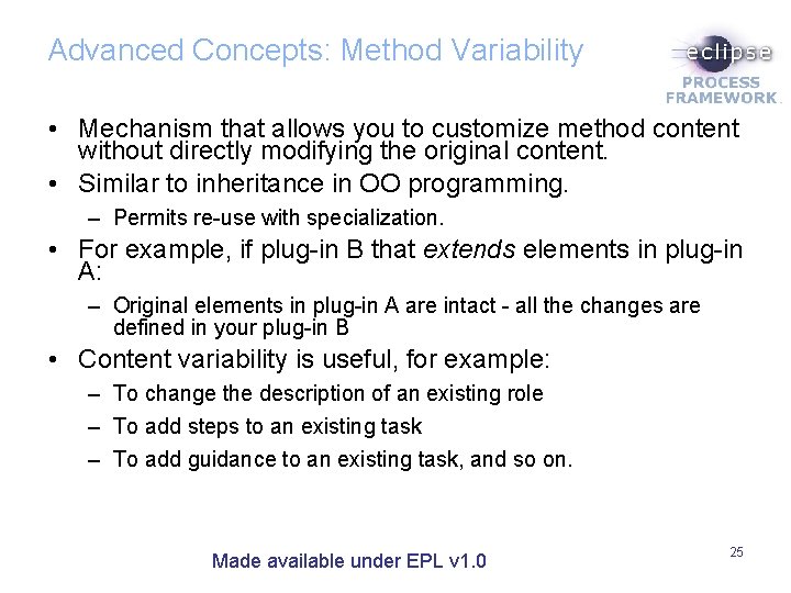 Advanced Concepts: Method Variability • Mechanism that allows you to customize method content without