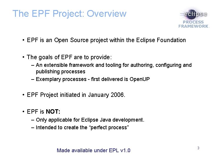 The EPF Project: Overview • EPF is an Open Source project within the Eclipse