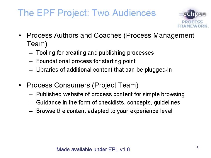 The EPF Project: Two Audiences • Process Authors and Coaches (Process Management Team) –