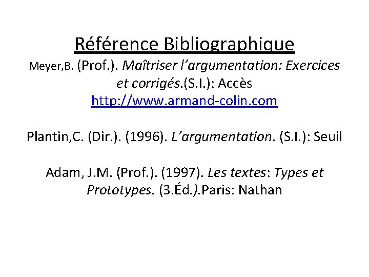 Référence Bibliographique Meyer, B. (Prof. ). Maîtriser l’argumentation: Exercices et corrigés. (S. I. ):