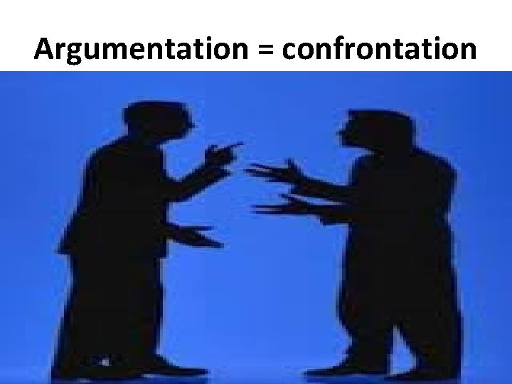 Argumentation = confrontation 