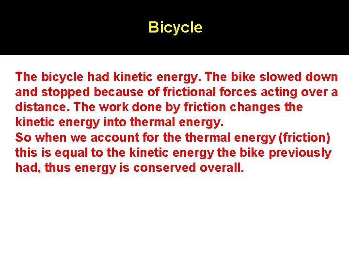 Bicycle The bicycle had kinetic energy. The bike slowed down and stopped because of Bicycle The bicycle had kinetic energy. The bike slowed down and stopped because of