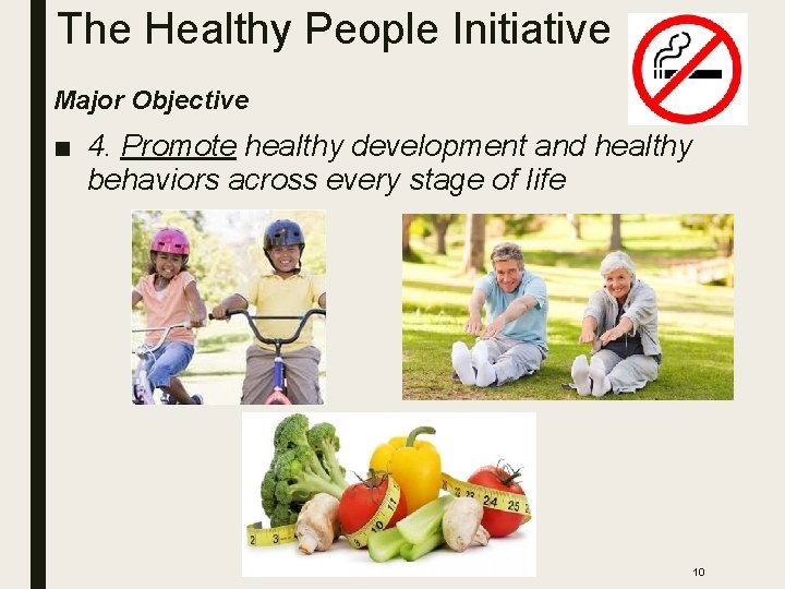 The Healthy People Initiative Major Objective ■ 4. Promote healthy development and healthy behaviors