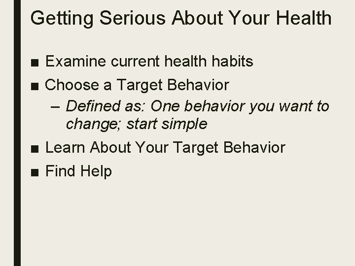 Getting Serious About Your Health ■ Examine current health habits ■ Choose a Target
