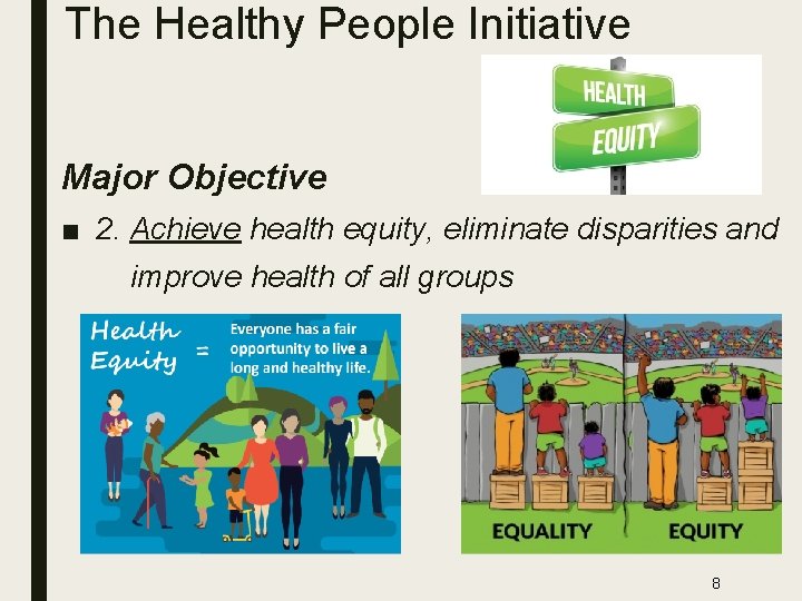 The Healthy People Initiative Major Objective ■ 2. Achieve health equity, eliminate disparities and