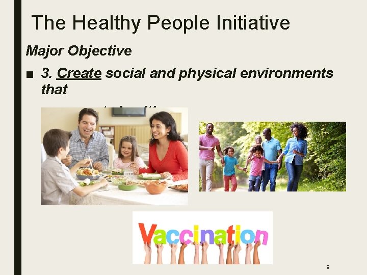 The Healthy People Initiative Major Objective ■ 3. Create social and physical environments that