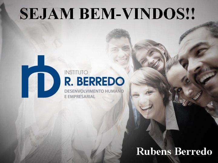 SEJAM BEM-VINDOS!! Rubens Berredo 