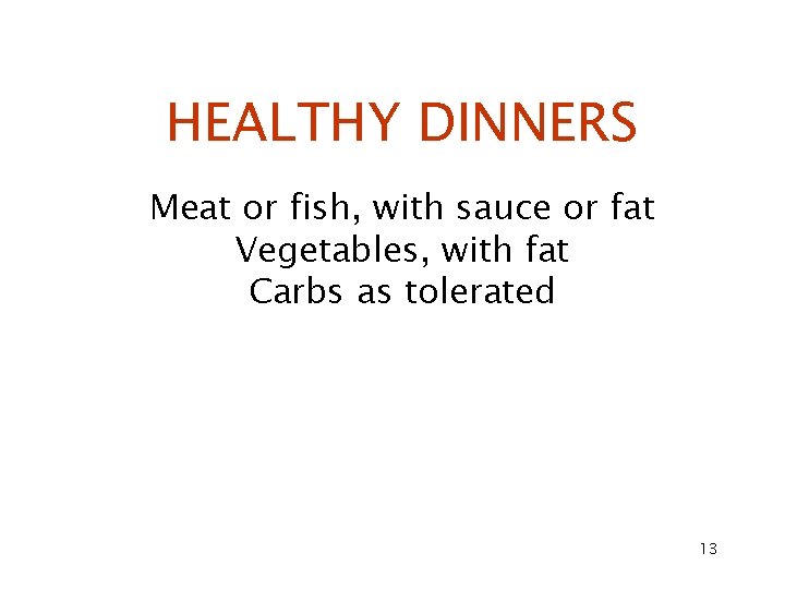 HEALTHY DINNERS Meat or fish, with sauce or fat Vegetables, with fat Carbs as