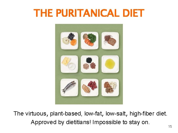 THE PURITANICAL DIET The virtuous, plant-based, low-fat, low-salt, high-fiber diet. Approved by dietitians! Impossible