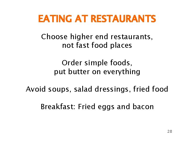 EATING AT RESTAURANTS Choose higher end restaurants, not fast food places Order simple foods,