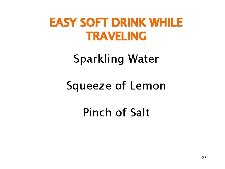 EASY SOFT DRINK WHILE TRAVELING Sparkling Water Squeeze of Lemon Pinch of Salt 30