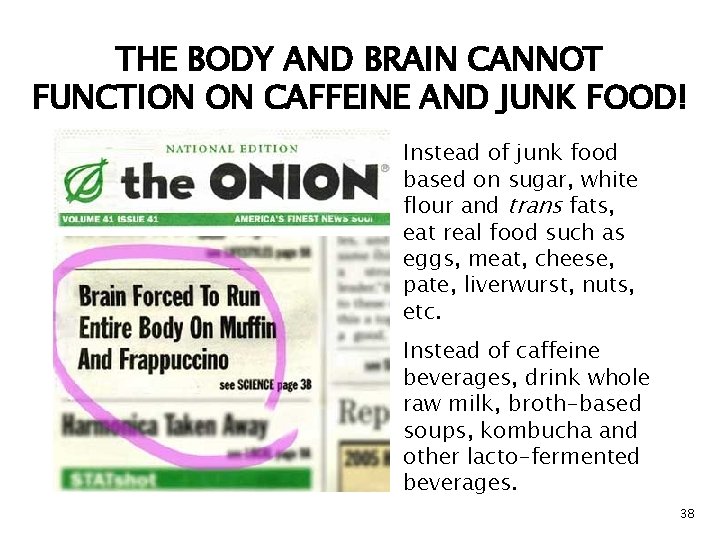 THE BODY AND BRAIN CANNOT FUNCTION ON CAFFEINE AND JUNK FOOD! Instead of junk