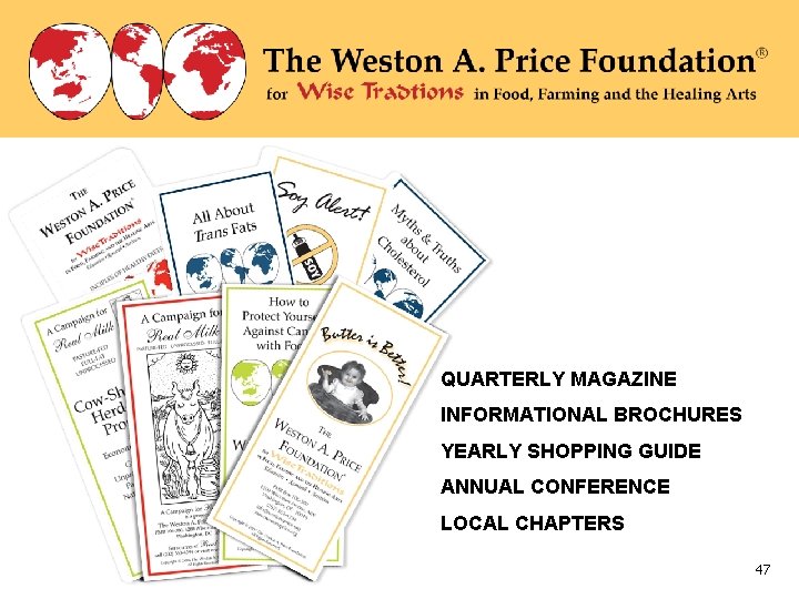 QUARTERLY MAGAZINE INFORMATIONAL BROCHURES YEARLY SHOPPING GUIDE ANNUAL CONFERENCE LOCAL CHAPTERS 47 