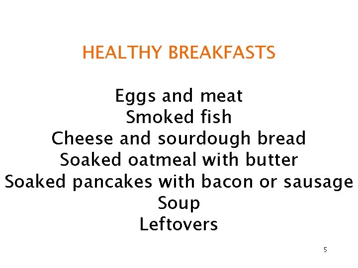HEALTHY BREAKFASTS Eggs and meat Smoked fish Cheese and sourdough bread Soaked oatmeal with
