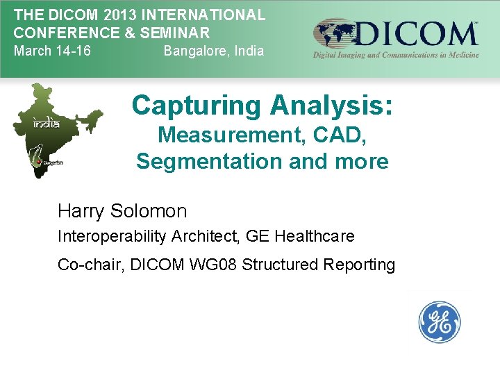 THE DICOM 2013 INTERNATIONAL CONFERENCE & SEMINAR March 14 -16 Bangalore, India Capturing Analysis: