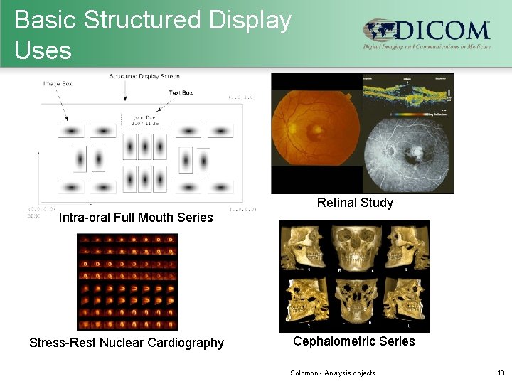 Basic Structured Display Uses Retinal Study Intra-oral Full Mouth Series Stress-Rest Nuclear Cardiography Cephalometric