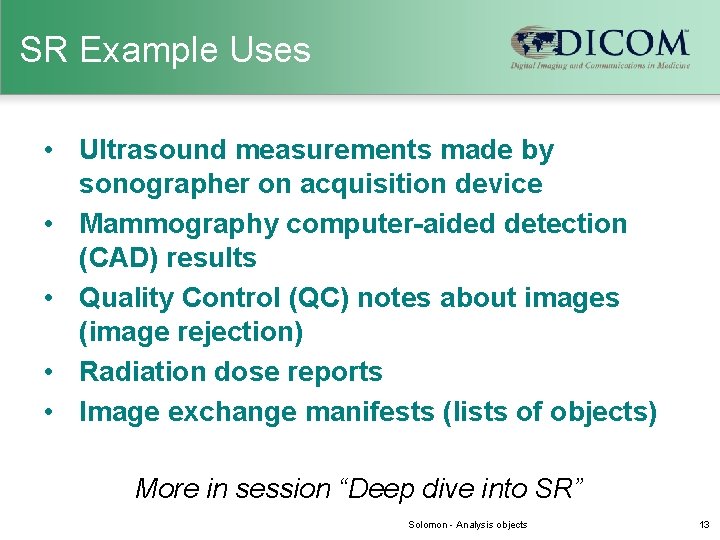 SR Example Uses • Ultrasound measurements made by sonographer on acquisition device • Mammography