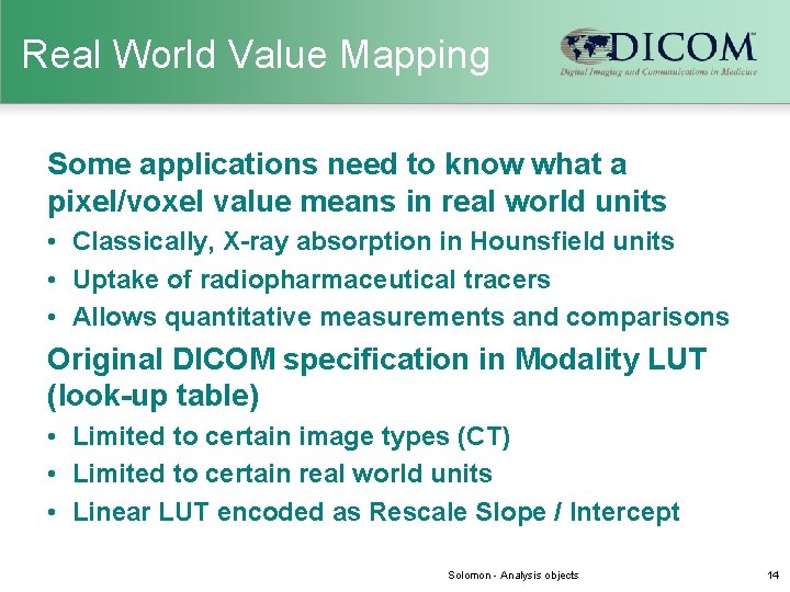 Real World Value Mapping Some applications need to know what a pixel/voxel value means