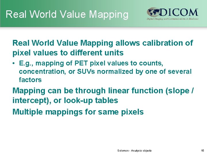 Real World Value Mapping allows calibration of pixel values to different units • E.