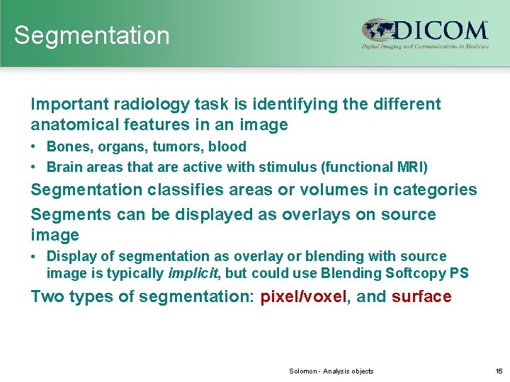 Segmentation Important radiology task is identifying the different anatomical features in an image •