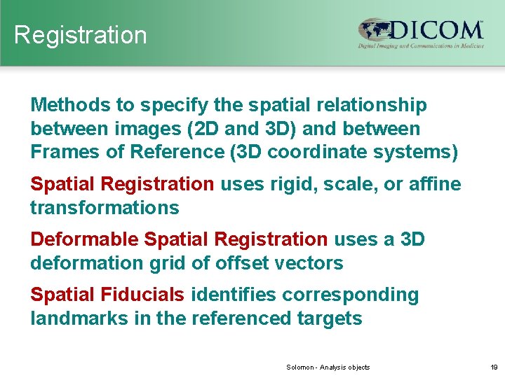 Registration Methods to specify the spatial relationship between images (2 D and 3 D)