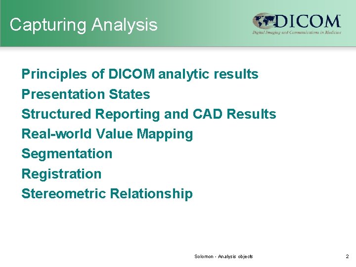 Capturing Analysis Principles of DICOM analytic results Presentation States Structured Reporting and CAD Results