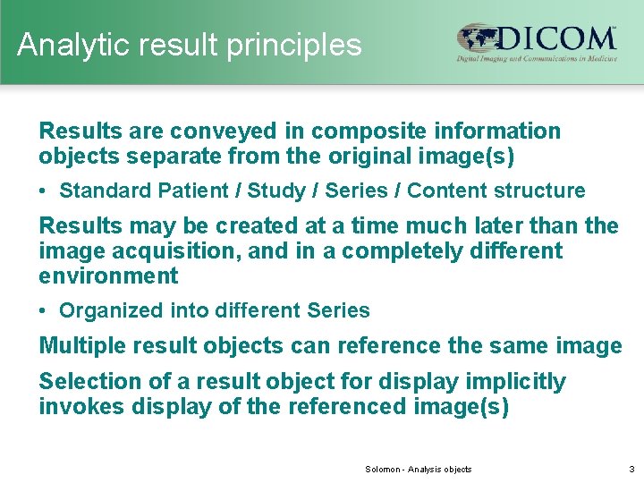 Analytic result principles Results are conveyed in composite information objects separate from the original