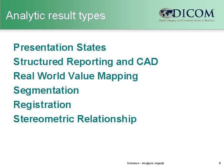 Analytic result types Presentation States Structured Reporting and CAD Real World Value Mapping Segmentation