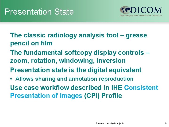 Presentation State The classic radiology analysis tool – grease pencil on film The fundamental