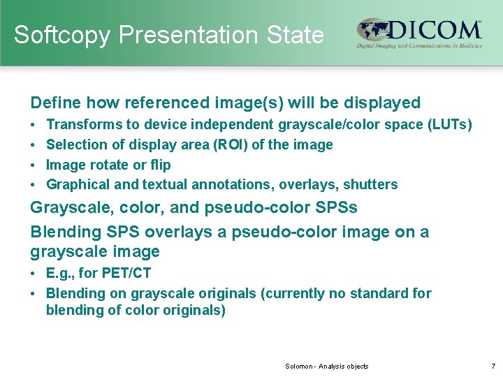 Softcopy Presentation State Define how referenced image(s) will be displayed • • Transforms to