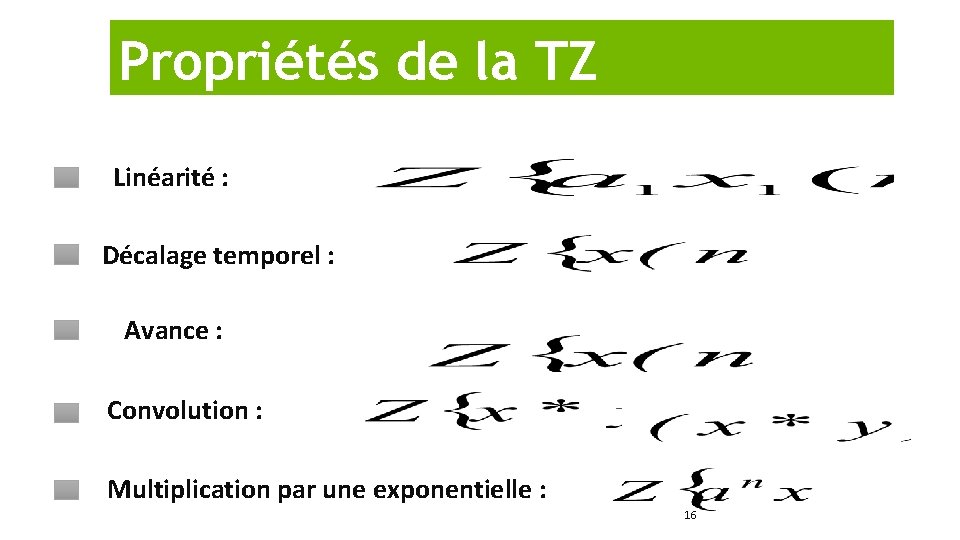 Propriétés de la TZ Linéarité : Décalage temporel : Avance : Convolution : Multiplication