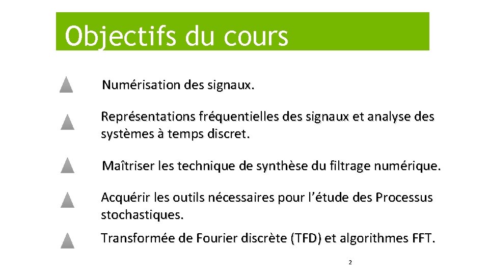 Objectifs du cours Numérisation des signaux. Représentations fréquentielles des signaux et analyse des systèmes