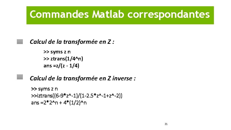 Commandes Matlab correspondantes Calcul de la transformée en Z : >> syms z n
