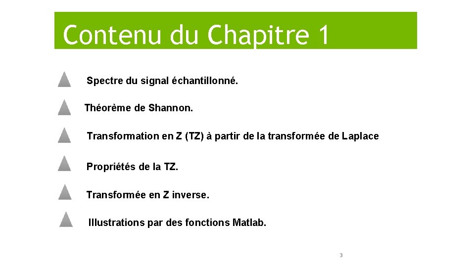 Objectifs Contenu du Chapitre 1 Spectre du signal échantillonné. Théorème de Shannon. Transformation en