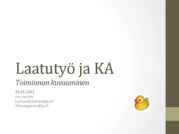 Laatutyö ja KA Toiminnan kuvaaminen 26. 11. 2012 JY: n KA-tiimi tuuli. p. karjalainen@jyu.